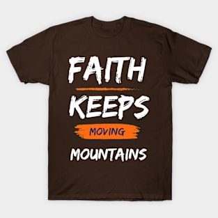 Faith that keeps moving mountains T-Shirt